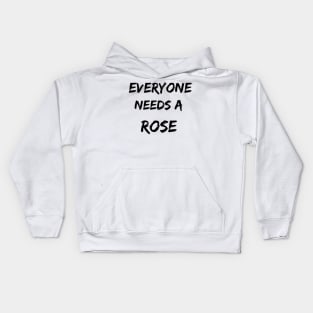 Rose Name Design Everyone Needs A Rose Kids Hoodie